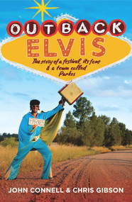 Outback Elvis (The story of a festival, its fans & a town called Parkes) by John Connell, Chris Gibson, 9781742235295