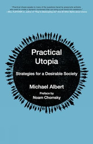 Practical Utopia (Strategies for a Desirable Society) by Michael Albert, Noam Chomsky, 9781629633817