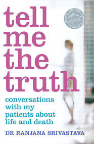 Tell Me the Truth (Conversations With My Patients About Life and Death) by Ranjana Srivastava, 9780143571148