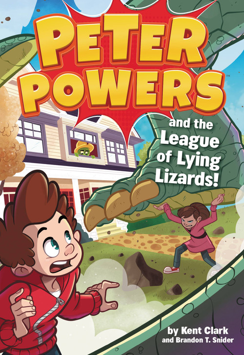 Peter Powers and the League of Lying Lizards! by Kent Clark, Dave Bardin, Brandon T. Snider, 9780316546362