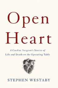 Open Heart (A Cardiac Surgeon's Stories of Life and Death on the Operating Table) by Stephen Westaby, 9780465094837