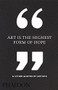 Art Is the Highest Form of Hope & Other Quotes by Artists by Phaidon Editors, 9780714872438