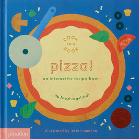 Pizza! (An Interactive Recipe Book) by Lotta Nieminen, Maya Gartner, Meagan Bennett, 9780714874098