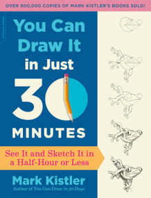 You Can Draw It in Just 30 Minutes (See It and Sketch It in a Half-Hour or Less) by Mark Kistler, 9780738218625