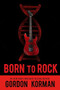 Born to Rock by Gordon Korman, 9781484798416
