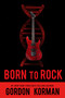 Born to Rock by Gordon Korman, 9781484798416