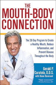 The Mouth-Body Connection (The 28-Day Program to Create a Healthy Mouth, Reduce Inflammation and Prevent Disease Throughout the Body) by Gerald P. Curatola, Diane Reverand, 9781546082545