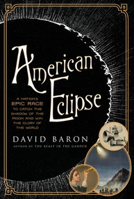 American Eclipse (A Nation's Epic Race to Catch the Shadow of the Moon and Win the Glory of the World) by David Baron, 9781631490163