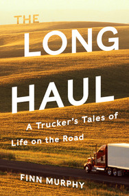 The Long Haul (A Trucker's Tales of Life on the Road) by Finn Murphy, 9780393608717