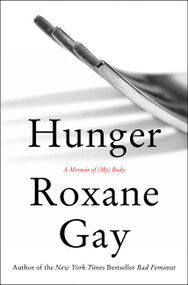 Hunger (A Memoir of (My) Body) by Roxane Gay, 9780062362599