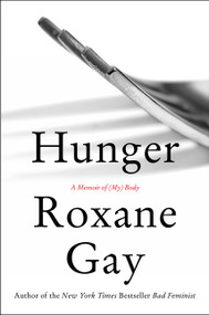 Hunger (A Memoir of (My) Body) by Roxane Gay, 9780062362599