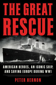 The Great Rescue (American Heroes, an Iconic Ship, and the Race to Save Europe in WWI) by Peter Hernon, 9780062433862