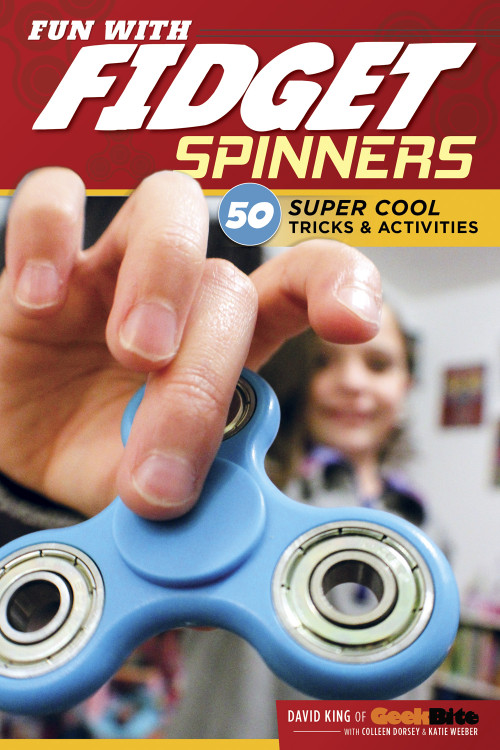 Fun with Fidget Spinners (50 Super Cool Tricks & Activities) by David King, Katie Weeber, Colleen Dorsey, 9781497203778
