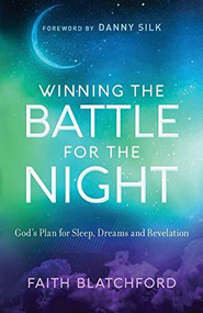 Winning the Battle for the Night (God's Plan for Sleep, Dreams and Revelation) by Faith Blatchford, Danny Silk, 9780800798185