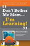 Don't Bother Me Mom - I'm Learning! by Marc Prensky, 9781557788580