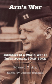 Arn's War (Memoirs of a World War II Infantryman, 1940-1946) by Edward C. Arn, Jerome Mushkat, 9781931968324