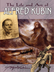 The Life and Art of Alfred Kubin by Alfred Kubin, 9780486815305