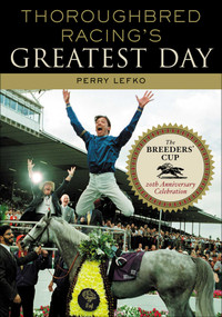Thoroughbred Racing's Greatest Day (The Breeders' Cup 20th Anniversary Celebration) by Perry Lefko, 9781589790131