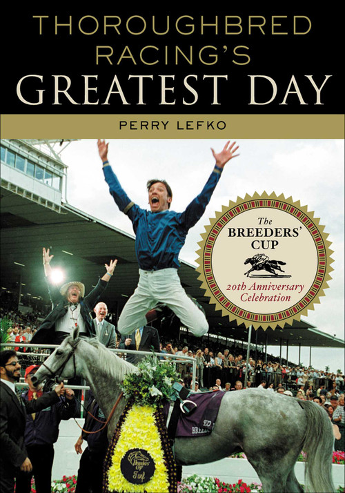 Thoroughbred Racing's Greatest Day (The Breeders' Cup 20th Anniversary Celebration) by Perry Lefko, 9781589790131