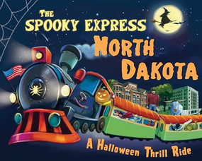 The Spooky Express North Dakota by Eric James, Marcin Piwowarski, 9781492653868
