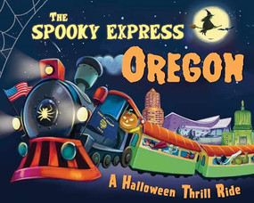 The Spooky Express Oregon by Eric James, Marcin Piwowarski, 9781492653912