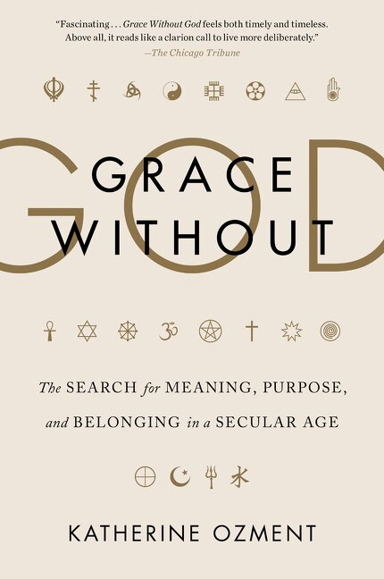 Grace Without God (The Search for Meaning, Purpose, and Belonging in a Secular Age) - 9780062305138 by Katherine Ozment, 9780062305138