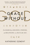 Grace Without God (The Search for Meaning, Purpose, and Belonging in a Secular Age) - 9780062305138 by Katherine Ozment, 9780062305138