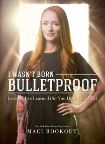 I Wasn't Born Bulletproof (Lessons I've Learned (So You Don't Have To)) by Maci Bookout, 9781682613238
