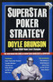 Superstar Poker Strategy (The World's Greatest Players Reveal Their Winning Secrets) by Doyle Brunson, Daniel Negreanu, Phil  Helmuth, Johnny Chan, 9781580423403