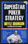 Superstar Poker Strategy (The World's Greatest Players Reveal Their Winning Secrets) by Doyle Brunson, Daniel Negreanu, Phil  Helmuth, Johnny Chan, 9781580423403