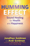 The Humming Effect (Sound Healing for Health and Happiness) by Jonathan Goldman, Andi Goldman, John Beaulieu, 9781620554845