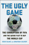 The Ugly Game (The Corruption of FIFA and the Qatari Plot to Buy the World Cup) by Heidi Blake, Jonathan Calvert, 9781501132964