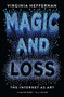 Magic and Loss (The Internet as Art) by Virginia Heffernan, 9781501132674