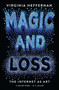 Magic and Loss (The Internet as Art) by Virginia Heffernan, 9781501132674