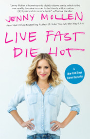 Live Fast Die Hot by Jenny Mollen, 9781101969984
