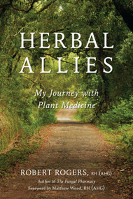 Herbal Allies (My Journey with Plant Medicine) by Robert Rogers, Matthew Wood, 9781623171391