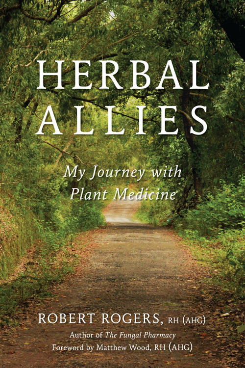 Herbal Allies (My Journey with Plant Medicine) by Robert Rogers, Matthew Wood, 9781623171391