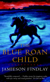 The Blue Roan Child by Jamieson Findlay, 9780770428761