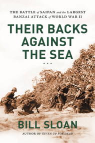 Their Backs against the Sea (The Battle of Saipan and the Largest Banzai Attack of World War II) by Bill Sloan, 9780306824715
