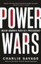 Power Wars (The Relentless Rise of Presidential Authority and Secrecy) by Charlie Savage, 9780316286596