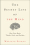 The Secret Life of the Mind (How Your Brain Thinks, Feels, and Decides) by Mariano Sigman, 9780316549622