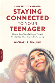 Staying Connected to Your Teenager, Revised Edition (How to Keep Them Talking to You and How to Hear What They're Really Saying) by Michael Riera, 9780738219554