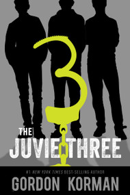 The Juvie Three by Gordon Korman, 9781484798430