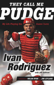 They Call Me Pudge (My Life Playing the Game I Love) by Ivan Rodriguez, Jeff Sullivan, Nolan Ryan, Jim Leyland, 9781629373942