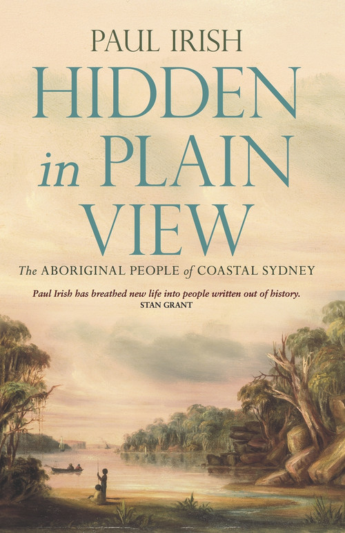 Hidden in Plain View (The Aboriginal People of Coastal Sydney) by Paul Irish, 9781742235110