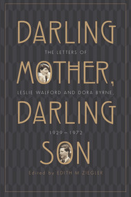 Darling Mother, Darling Son (The Letters of Leslie Walford and Dora Byrne, 1929-1972) by Edith M Ziegler, 9781742235257