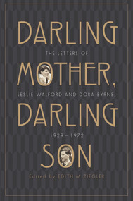 Darling Mother, Darling Son (The Letters of Leslie Walford and Dora Byrne, 1929-1972) by Edith M Ziegler, 9781742235257