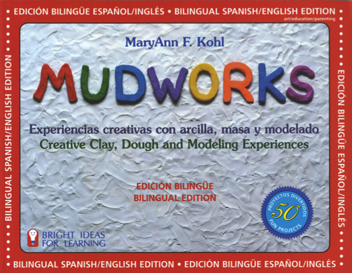 Mudworks Bilingual Edition-Edición bilingüe (Experiencias creativas con arcilla, masa y modelado) by MaryAnn F Kohl, 9780935607178