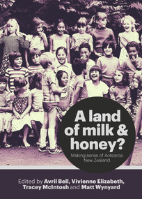 A Land of Milk and Honey? (Making Sense of Aotearoa New Zealand) by Avril Bell, Vivienne Elizabeth, Tracey McIntosh, Matt Wynyard, 9781869408626