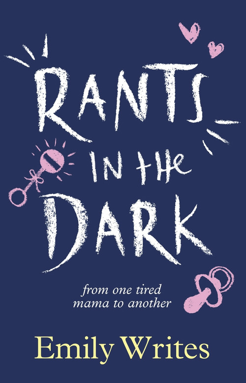 Rants in the Dark (From One Tired Mama To Another) by Emily Writes, 9780143770183